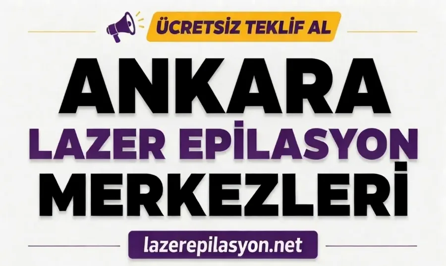 Ankara Lazer Epilasyon Merkezleri ve Fiyatları