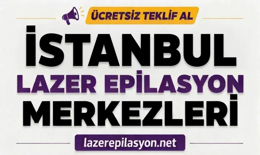 İstanbul Lazer Epilasyon Merkezleri ve Fiyatları