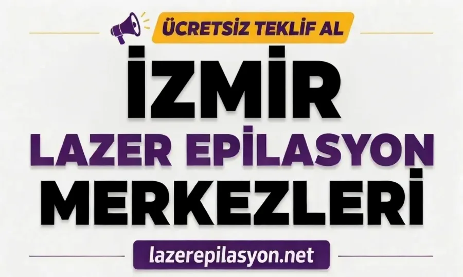 İzmir Lazer Epilasyon Merkezleri ve Fiyatları