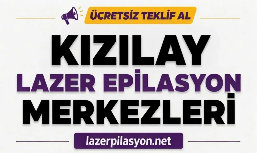 Kızılay Lazer Epilasyon Merkezleri ve Fiyatları